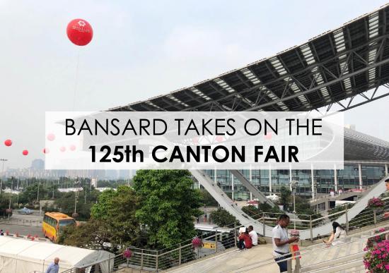 Bansard présent à la 125ème édition de la Canton Fair!